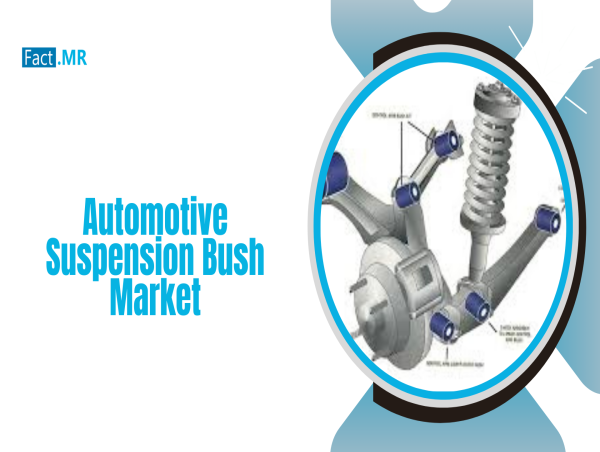 Global Automotive Suspension Bush Market to Grow US$ 4.26 Billion by 2034, Expanding at a 4.1% CAGR, Reports Fact.MR
