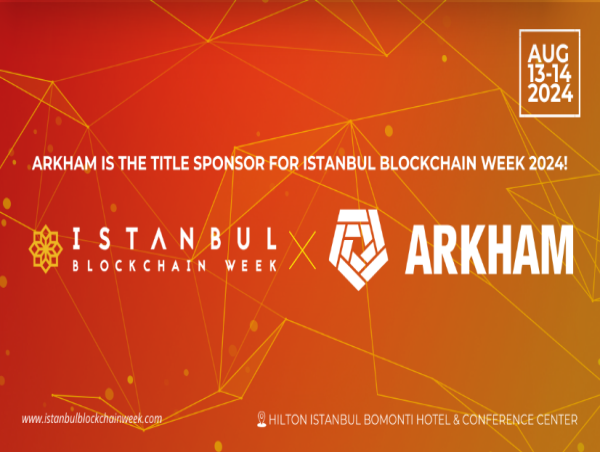 Istanbul Blockchain Week welcomes Arkham as title sponsor