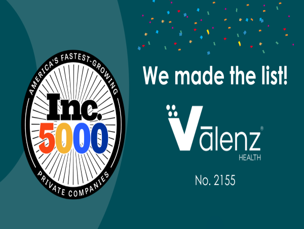  Valenz® Health Honored Again, Ranking No. 2155 Among America’s Fastest-Growing Private Companies 