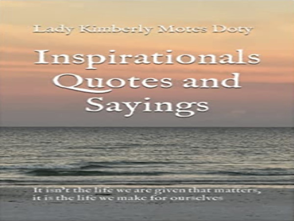  Unleashing Inspiration: Global Sensation 'Inspirationals Quotes, and Sayings' by Lady Kimberly Motes Doty 