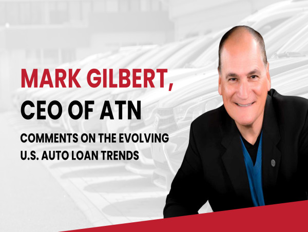 Mark Gilbert, CEO of ATN, Comments on the Evolving U.S. Auto Loan Trends