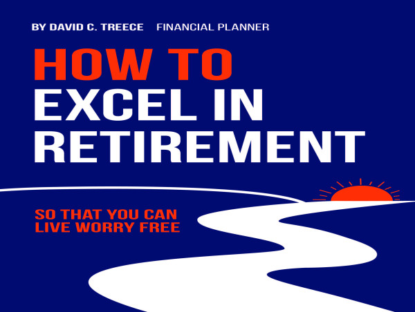 David C. Treece, Founder of Clients Excel, Authors 'How to Excel in Retirement: So That You Can Live Worry-Free'