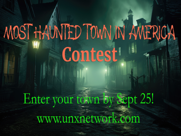  Most Haunted Town in America Contest and More Sponsored by the Un-X Network 