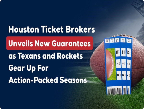  Houston Ticket Brokers Unveils New Guarantees as Texans and Rockets Gear Up For Action-Packed Seasons 
