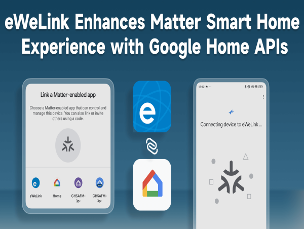 eWeLink Enhances Matter Smart Home Experience with Google Home APIs