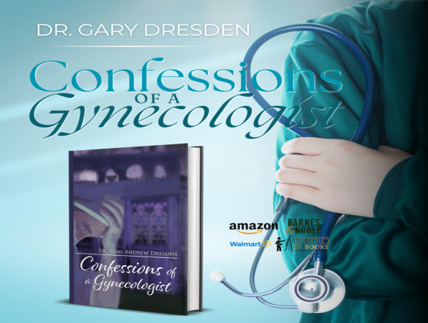 Dr. Gary Andrew Dresden unveils medical secrets in this thought-provoking narrative, “Confessions of a Gynecologist”