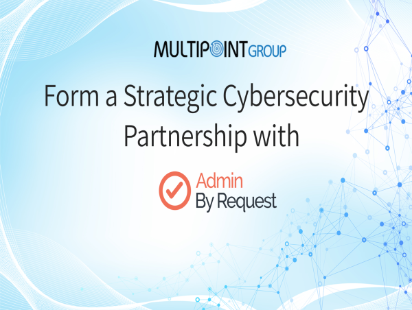  Multipoint Group and Admin By Request Form Strategic Cybersecurity Partnership 