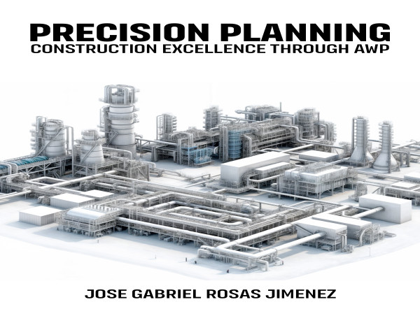  Revolutionize Construction with Precision Planning: Construction Excellence through AWP by Jose Gabriel Rosas Jimenez 