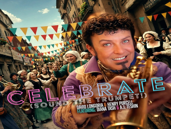  Trumpetist David Longoria Releases Celebrate (Sound The Trumpet!) New Take On Purcell Iconic Classic 