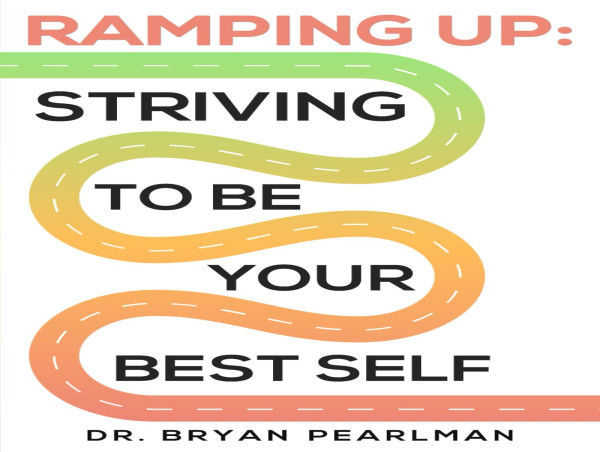  Dr. Bryan Pearlman Unveils New Book “Ramping Up: Striving to Be Your Best Self” 