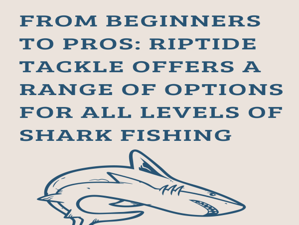  From Beginners to Pros: Riptide Tackle Offers a Range of Options for All Levels of Shark Fishing 