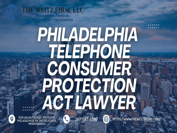  Philadelphia-Based Telephone Consumer Protection Act Law Firm, The Weitz Firm, LLC, Expands Focus on Unlawful Robocall for Clients in Pennsylvania 