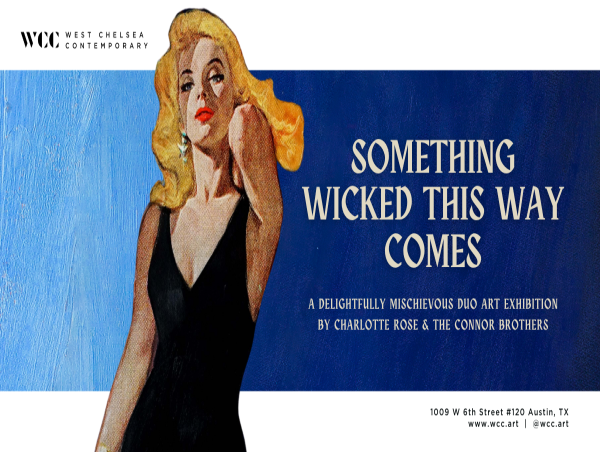  West Chelsea Contemporary Presents Something Wicked This Way Comes, Featuring Charlotte Rose & The Connor Brothers 