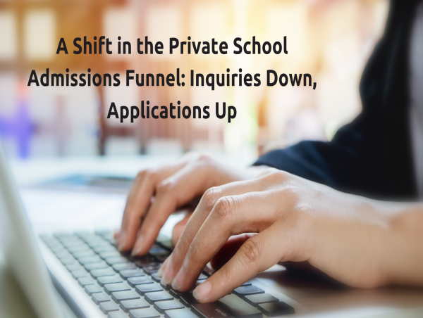 A Shift in the Private School Admissions Funnel: Inquiries Down, Applications Up
