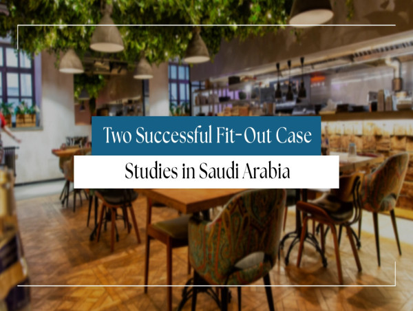 Two Successful Fit-Out Case Studies in Saudi Arabia: F&B Outlet and Retail Store