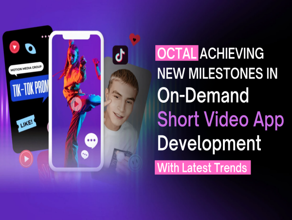  Octal Achieving New Milestones In On-Demand Short Video App Development With Latest Trends 