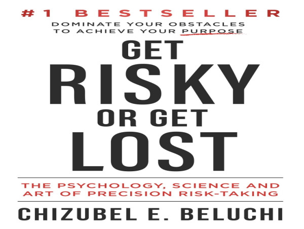 Chizubel Beluchi's Bestseller “Get Risky or Get Lost” Unveils Groundbreaking Secrets of Risk to Achieve Success