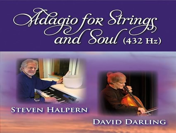 Steven Halpern's Relaxing New Album: Adagio for Strings and Soul (432 Hz) Features Unheard Cello Music by David Darling