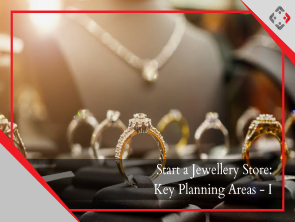  YRC Unveils Comprehensive Guide: Key Planning Areas to Successfully Launch a Jewellery Store - Part 1 