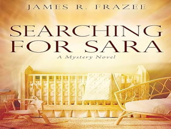  James Frazee: Searching for Sara – A Riveting Sequel of Love, Mystery, and Survival, Presented by Atticus Publishing 