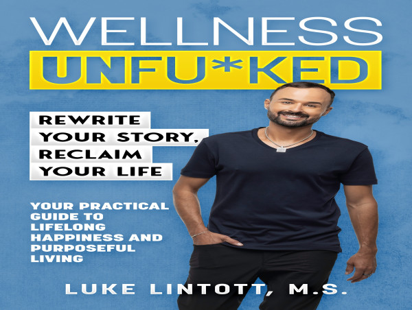 From Medical School Dropout to Wellness Trailblazer: Luke Lintott’s Wellness Unfu*ked Rises on Amazon