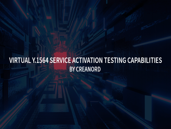  Creanord Launches Advanced Y.1564 Service Activation Testing Features for Virtual Network Functions 