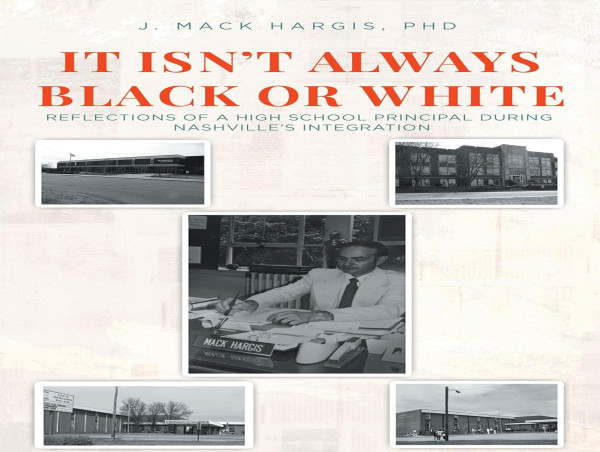  Exploring the Past: Dr. J. Mack Hargis’s It Isn’t Always Black or White Presented by Atticus Publishing 
