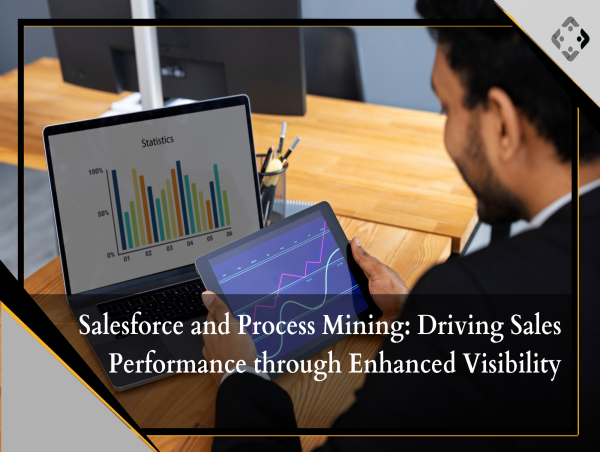  BusinessProcessXperts: Enhancing Sales Performance with Salesforce and Process Mining for Greater Visibility 