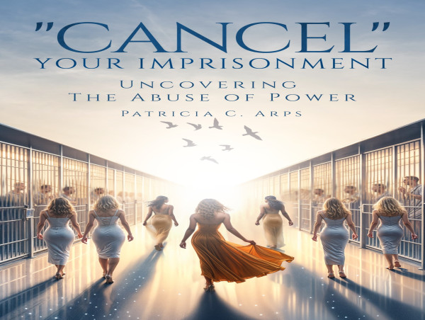  Patricia Arps Unveils Personal Journey and Exposes Sexual Exploitation in Her New Book “CANCEL” YOUR IMPRISONMENT 