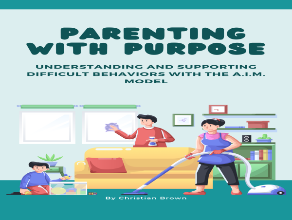 Parenting with Purpose: Groundbreaking New Book Empowers Parents to Address and Transform Challenging Behaviors