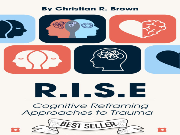  Healing Redefined: Christian R. Brown’s R.I.S.E Model for Empowered Trauma Recovery 