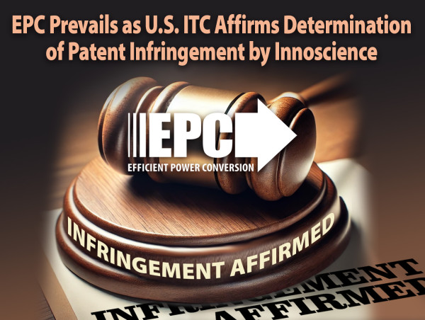  EPC Prevails as U.S. ITC Affirms Determination of Patent Infringement by Innoscience 