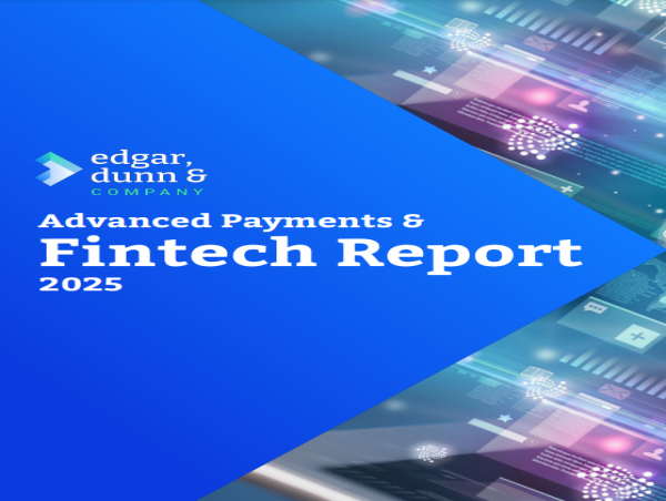 Edgar, Dunn & Company's Advanced Payments & Fintech Report 2025