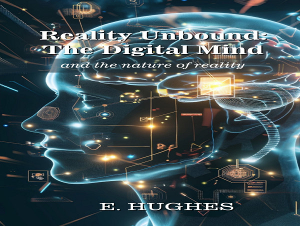  E. Hughes (1974) releases Reality Unbound: The Digital Mind (and the nature of reality) & Space, Time, and Loneliness 