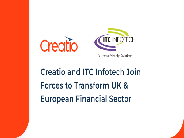  Creatio and ITC Infotech Join Forces to Transform the UK & European Banking and Financial Services Sector with No-Code 