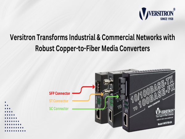  Versitron Transforms Industrial and Commercial Networks with Robust Copper-to-Fiber Media Converters 