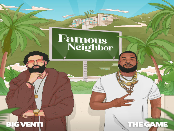  BIG VENTI Collaborates with Hip-Hop Icon The Game on West Coast Anthem “Famous Neighbor” 