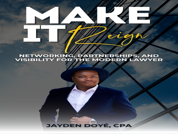  #1 Bestselling Author Jayden Doyé New Book: Make It Reign: Networking, Partnerships and Visibility for the Modern Lawyer 