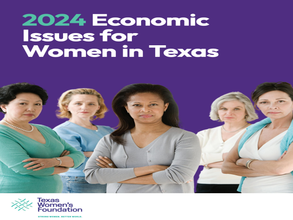  Texas Women’s Foundation Releases 2024 Economic Issues for Women in Texas Research 