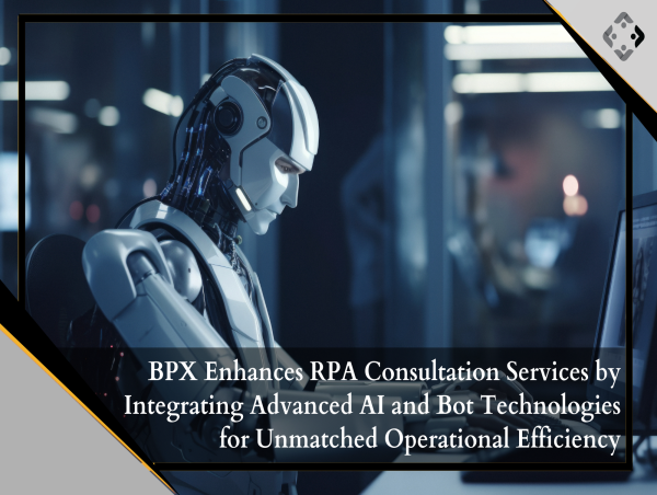  BPX Revolutionizes RPA Consultation with Advanced AI Integration, Driving Unprecedented Operational Efficiency 