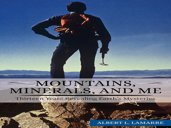  Geologist Albert L. Lamarre Shares Thrilling Memoir: Mountains, Minerals, and Me 