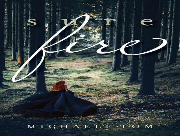 Author Michaeli Tom Releases Inspirational New Book, Sure Fire—A Journey of Faith, Redemption, and Rediscovery