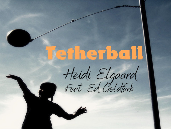  TETHERBALL, BANNED ON MOST PLAYGROUNDS IN THE US, LIVES ON WITH SINGER/SONGWRITER HEIDI ELGAARD'S NEW RELEASE 