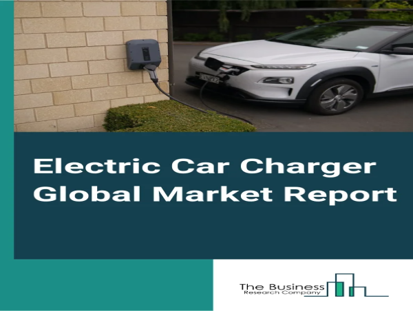  Electric Car Charger Global Market Report 2024: Market Size To Reach $23.62 Billion By 2028 