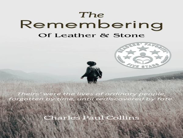 SPR Book Review Proclaims: THE REMEMBERING Of Leather & Stone by Charles Paul Collins is a Must-Read Historical Fiction
