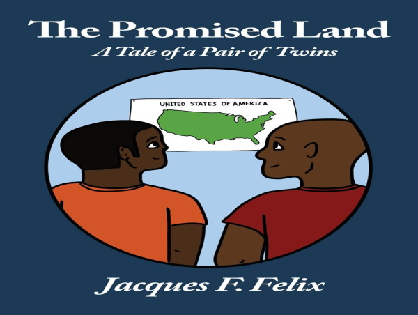  The Promised Land: A Tale of a Pair of Twins by Jacques F. Felix, presented by Atticus Publishing 