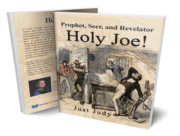  Just Judy Writes about a Prophet’s Journey from Treasure Seeker to Martyr in “Holy Joe!: Prophet, Seer, and Revelator” 