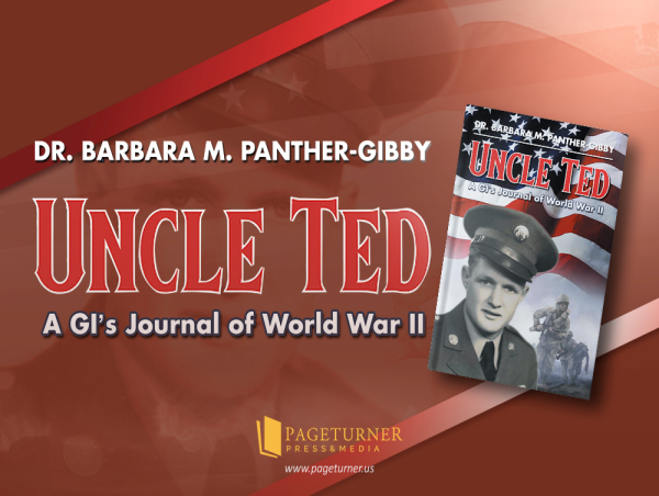  Reliving History Through the Eyes of a GI: Uncle Ted: A GI's Journal of World War II by Dr. Barbara M. Panther-Gibby 