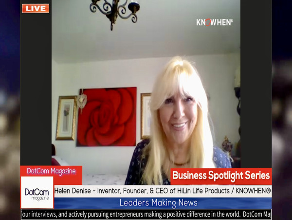  Helen Denise, Inventor, Founder, CEO, HiLin Life Products / KNOWHEN®, A DotCom Magazine Exclusive Interview 