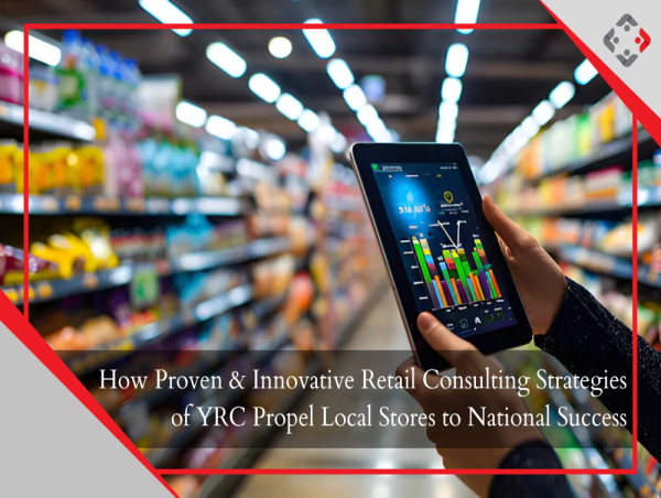  YRC's Proven Retail Consulting Strategies Elevate Local Stores to National Stardom 